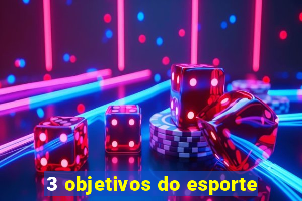 3 objetivos do esporte